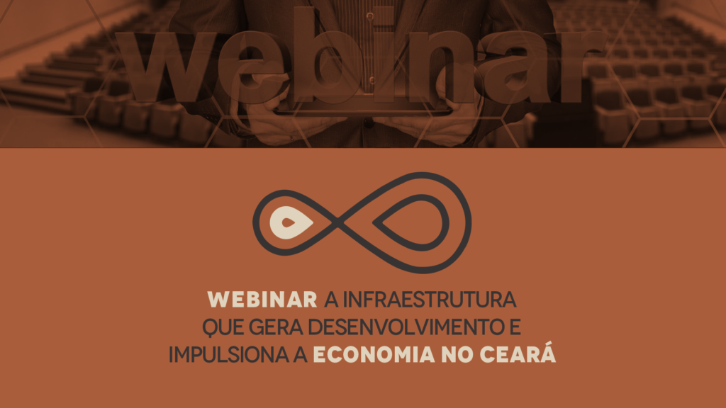 Webinar discutirá sobre a infraestrutura que gera desenvolvimento e impulsiona a economia no Ceará