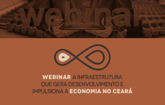 Webinar discutirá sobre a infraestrutura que gera desenvolvimento e impulsiona a economia no Ceará
